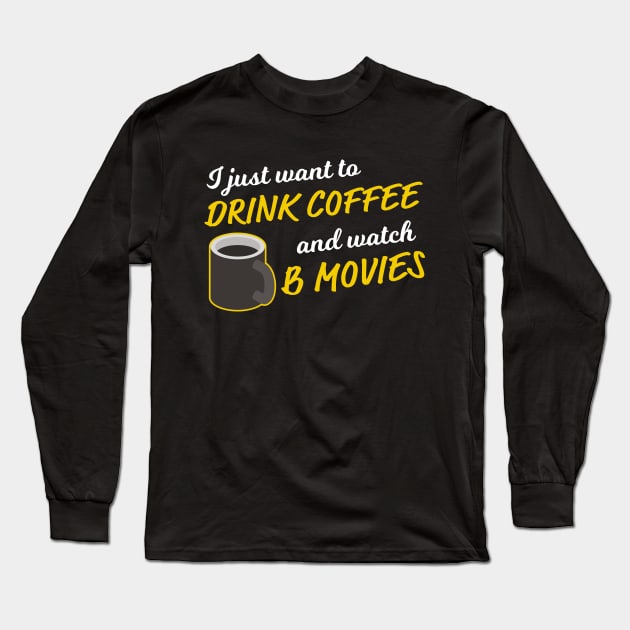 Drink Coffee and Watch B Movies Long Sleeve T-Shirt by snapoutofit